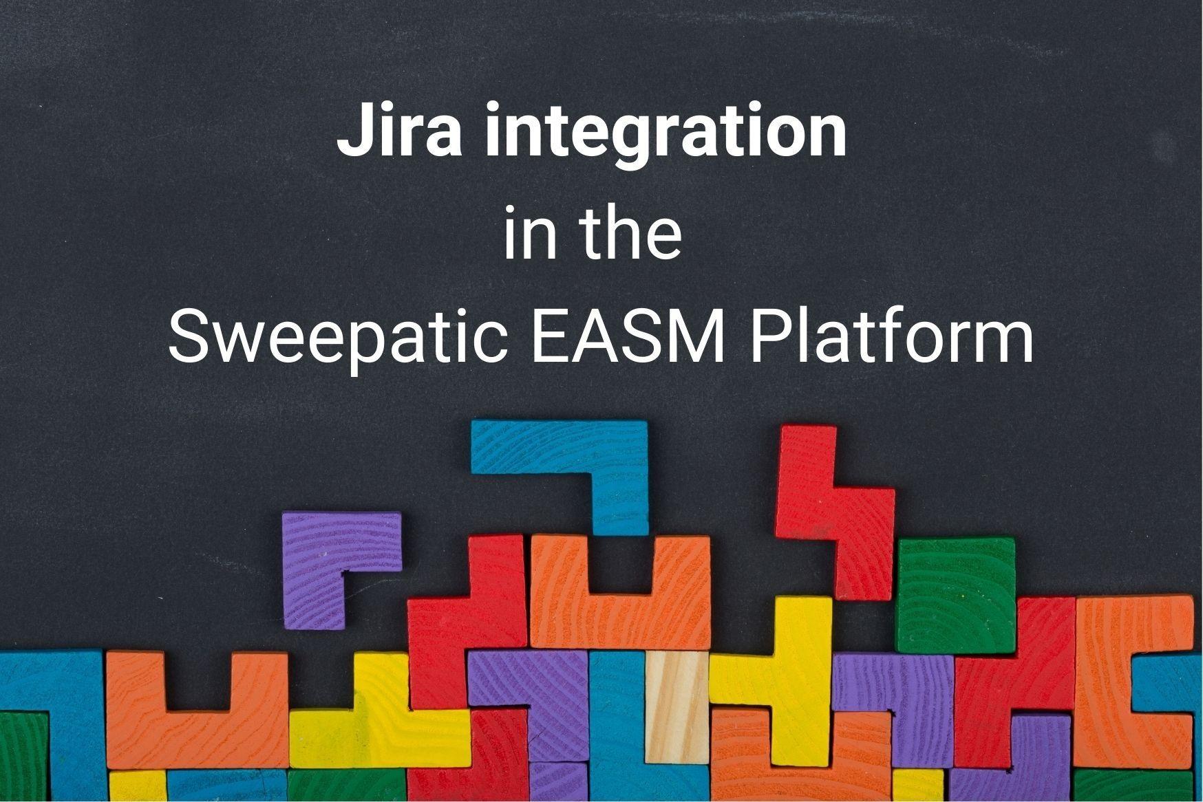 Jira integration in the Sweepatic EASM Platform