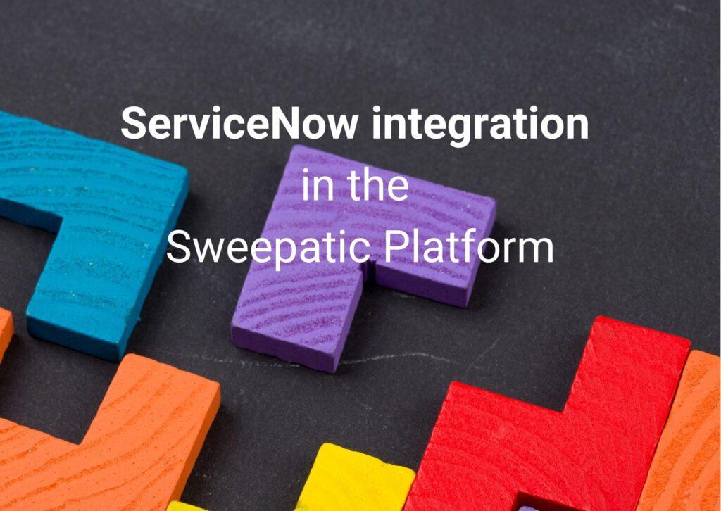 ServiceNow integration in the sweepatic Platform